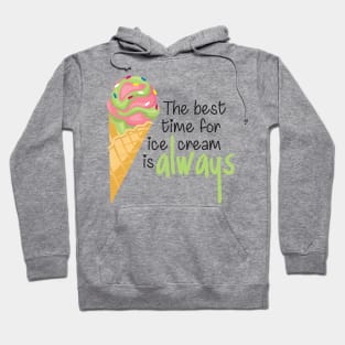 The Best Time for Ice Cream is Always - Funny Quote Hoodie